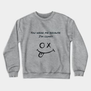 You wear me because I'm comfy Crewneck Sweatshirt